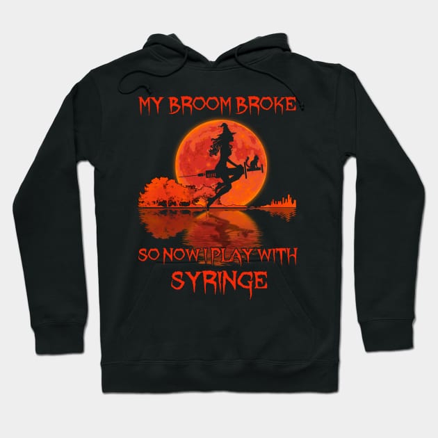 My Broom Broke So Now I Play With Syringe Hoodie by kimmygoderteart